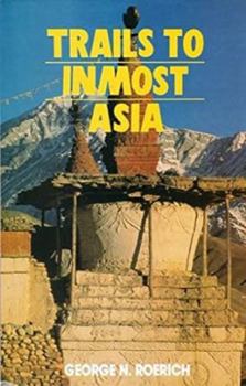 Hardcover Trails to Inmost Asia: Five Years of Exploration with the Roerich Central Asian Expedition Book