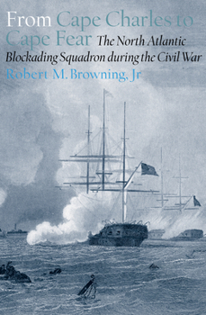 Hardcover From Cape Charles to Cape Fear: The North Atlantic Blockading Squadron During the Civil War Book
