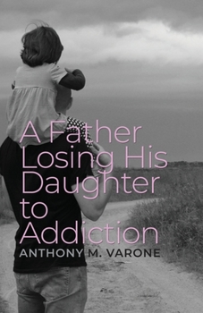 Paperback A Father Losing His Daughter to Addiction Book