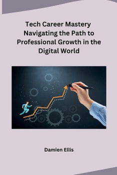 Paperback Tech Career Mastery Navigating the Path to Professional Growth in the Digital World Book