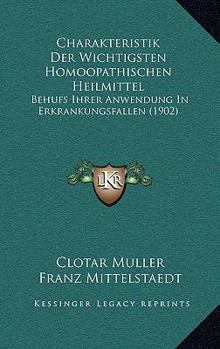 Charakteristik Der Wichtigsten Homoopathischen Heilmittel: Behufs Ihrer Anwendung In Erkrankungsfallen (1902)