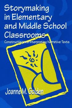 Paperback Storymaking in Elementary and Middle School Classrooms: Constructing and Interpreting Narrative Texts Book