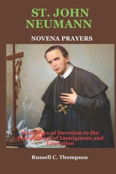 Paperback St. John Neumann Novena Prayers: Nine Days of Devotion to the Patron Saint of Immigrants and Education Book