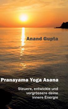 Paperback Pranayama Yoga Asana: Steuere, entwickle und vergrössere deine innere Energie [German] Book