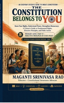 THE CONSTITUTION BELONGS TO YOU: A Practical Guide to Fundamental Rights, Directive Principles, and Active Citizenship