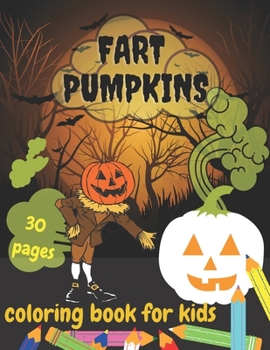 Paperback Fart Pumpkins Coloring Book For Kids: Funny Crazy Halloween Pumpkins For Adults And Childs Book