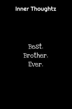 Inner Thoughtz: Best. Brother. Ever. : 100 Page Lined Notebook