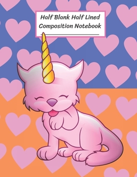 Paperback Half Blank Half Lined Composition Notebook: Hello Unicorn Kitten Cat, Half Unruled paper Journal, Writing Painting Doodling Drawing,8.5x11",100 Pages, Book