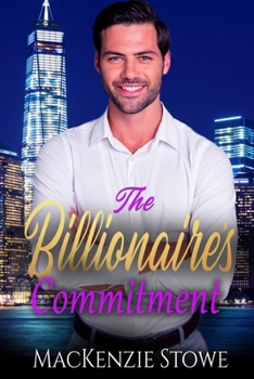 The Billionaire's Commitment: A Friends to Lovers Steamy Romance - Book #12 of the Billionaire Series