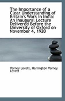 Paperback The Importance of a Clear Understanding of Britain's Work in India: An Inaugural Lecture Delivered B Book