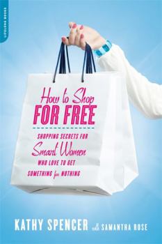 Paperback How to Shop for Free: Shopping Secrets for Smart Women Who Love to Get Something for Nothing Book