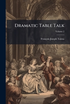 Paperback Dramatic Table Talk: Or, Scenes, Situations, & Adventures, Serious & Comic, in Theatrical History & Biography; Volume 2 Book