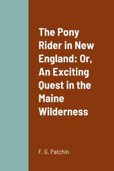 Paperback The Pony Rider in New England: Or, An Exciting Quest in the Maine Wilderness Book