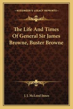 Paperback The Life And Times Of General Sir James Browne, Buster Browne Book