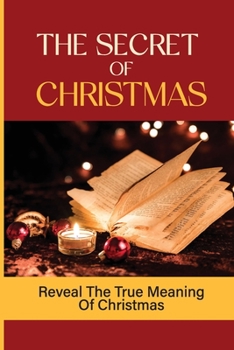 Paperback The Secret Of Christmas: Reveal The True Meaning Of Christmas: Christmas Traditions Book