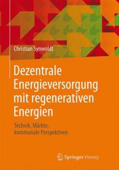 Hardcover Dezentrale Energieversorgung Mit Regenerativen Energien: Technik, M?rkte, Kommunale Perspektiven [German] Book