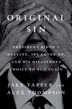 Hardcover Original Sin: President Biden's Decline, Its Cover-Up, and His Disastrous Choice to Run Again Book