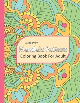 Paperback Mandala Pattern: Large Print Mandala Pattern Adult Coloring Book: 60+ Mandala Pattern Coloring Pages For Adult Relaxation And Stress Re [Large Print] Book