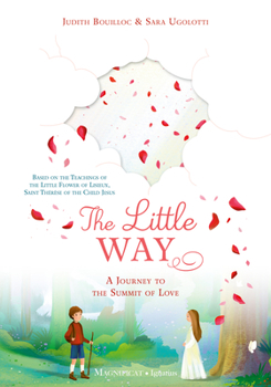 Hardcover The Little Way: A Journey to the Summit of Love Book