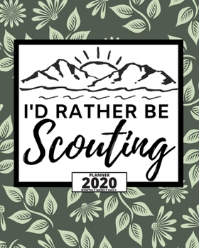 Paperback I'd Rather Be Scouting: 2020 Planner For Scouts, 1-Year Daily, Weekly And Monthly Organizer With Calendar, Great Gift Idea For Scouts (8" x 10 Book