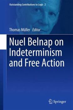 Hardcover Nuel Belnap on Indeterminism and Free Action Book