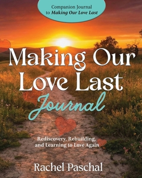 Paperback Making Our Love Last Journal: Rediscovery, Rebuilding and Learning to Love Again Book