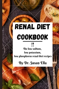 Paperback Renal diet cookbook: The low sodium, low potassium, low phosphorus renal diet recipes [Large Print] Book