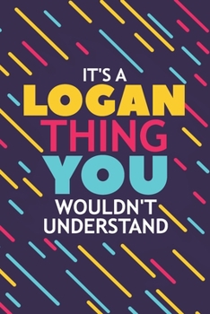 Paperback It's a Logan Thing You Wouldn't Understand: Lined Notebook / Journal Gift, 120 Pages, 6x9, Soft Cover, Glossy Finish Book