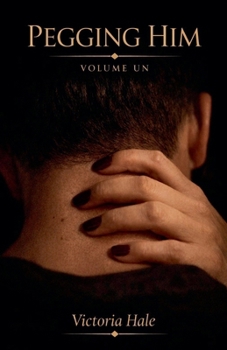 Pegging Him Volume Un (French Edition)