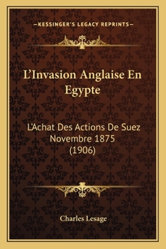 L'Invasion Anglaise En Egypte: L'Achat Des Actions De Suez Novembre 1875 (1906)