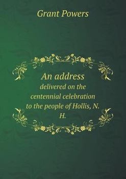 An Address Delivered on the Centennial Celebration to the People of Hollis, N.H.