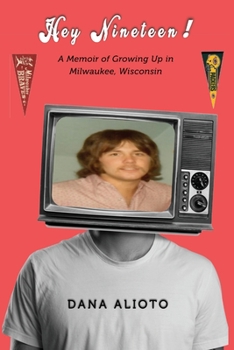 Paperback Hey Nineteen! A Memoir of Growing Up in Milwaukee, Wisconsin Book