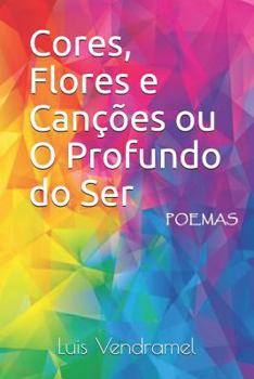 Paperback Cores, Flores e Canções ou O Profundo do Ser [Portuguese] Book