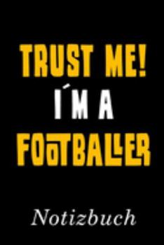 Trust Me I´m A Footballer Notizbuch: | Notizbuch mit 110 linierten Seiten | Format 6x9 DIN A5 | Soft cover matt | (German Edition)