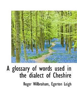 Hardcover A Glossary of Words Used in the Dialect of Cheshire Book