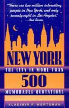 Hardcover New York, the City in More Than 500 Memorable Quotations: From More Than 500 Authors (American and Foreign) and More Than 500 Reference Sources Book