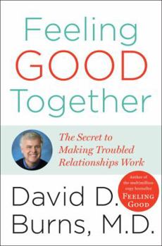 Hardcover Feeling Good Together: The Secret to Making Troubled Relationships Work Book