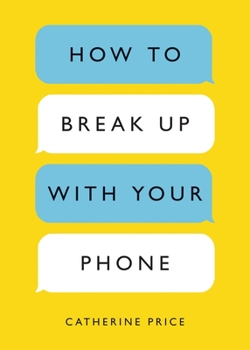 Paperback How to Break Up with Your Phone: The 30-Day Plan to Take Back Your Life Book