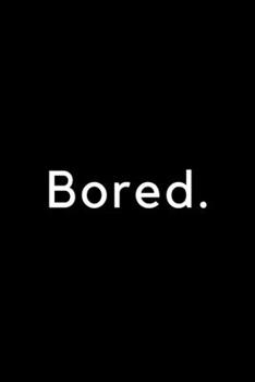 Paperback Bucket List Notebook - Bored: Never be bored again - Plan Your Own Bucket List with 100 Pages To Fill With YOUR Ideas, goals and adventures Book