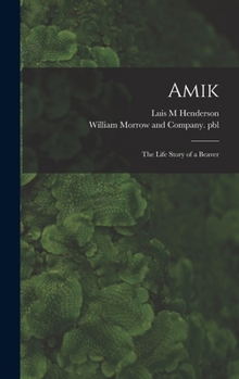 Hardcover Amik: the Life Story of a Beaver Book