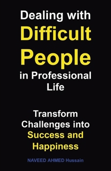 Paperback Dealing with Difficult People in Professional Life: Transform Challenges into Success and Happiness Book