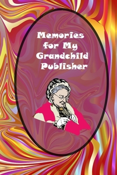 Memories for My Grandchild Publisher: Grandmother's Journal Memories And Keepsakes: grandmother memories journal