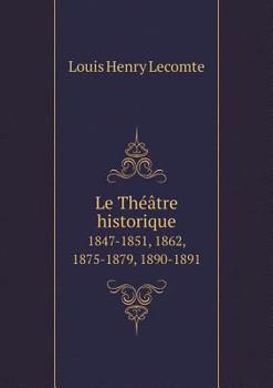 Paperback Le Th??tre historique 1847-1851, 1862, 1875-1879, 1890-1891 [French] Book