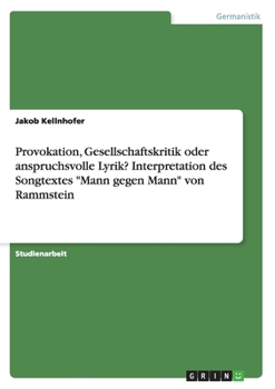 Paperback Provokation, Gesellschaftskritik oder anspruchsvolle Lyrik? Interpretation des Songtextes "Mann gegen Mann" von Rammstein [German] Book