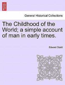 The Childhood of the World; a Simple Account of Man in Early Times