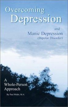 Paperback Overcoming Depression and Manic Depression (Bipolar Disorder): A Whole-Person Approach Book
