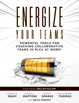 Paperback Energize Your Teams: Powerful Tools for Coaching Collaborative Teams in Plcs at Work(r) (a Comprehensive Guide for Leading Collaborative Teams to Reac Book