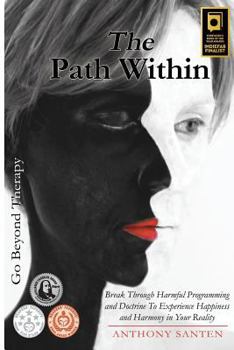 Paperback The Path Within: Break Through Harmful Programming and Doctrine To Experience Happiness and Harmony In Your Reality Book