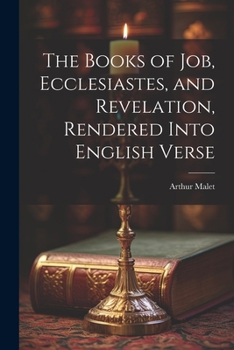 Paperback The Books of Job, Ecclesiastes, and Revelation, Rendered Into English Verse Book