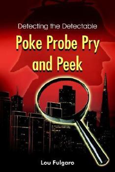 Hardcover Poke Probe Pry and Peek: Detecting the Detectable Book